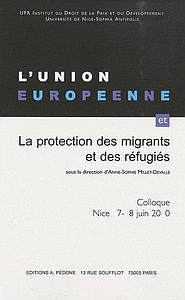 L'Union européenne et la protection des migrants et des réfugiés : colloque, Nice 17-18 juin 2010
