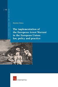 The implementation of the European arrest warrant in the European Union : law, policy and practice