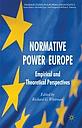 Normative Power Europe - Empirical and Theoretical Perspectives 