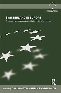 Switzerland in Europe - Continuity and Change in the Swiss Political Economy