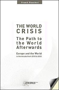 World crisis : the Path to the World Afterwards, Europe and the World in the decade from 2010 to 2020