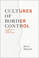 Cultures of Border Control - Schengen and the Evolution of European Frontiers