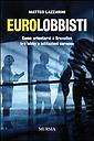Eurolobbisti - Come orientarsi a Bruxelles tra le lobby e le Istituzioni europee 