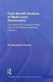Cost-Benefit Analysis of Multi-Level Government - The Case of EU Cohesion Policy and of US Federal Investment Policies