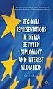 Regional Representations in the EU: Between Diplomacy and Interest Mediation 