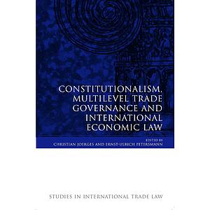 Constitutionalism, Multilevel Trade Governance and International Economic Law