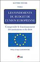 Les fondements du budget de l'union europeenne. Tome 1- Comprendre le fonctionnement des institutions et du droit