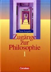 Zugänge zur Philosophie 1. Schülerbuch. Neubearbeitung 