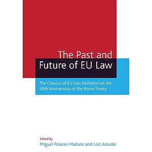 The Past and Future of EU Law - The Classics of EU Law Revisited on the 50th Anniversary of the Rome Treaty 
