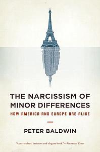 The Narcissism of Minor Differences - How America and Europe Are Alike