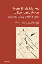 From Single Market to Economic Union - Essays in Memory of John A. Usher