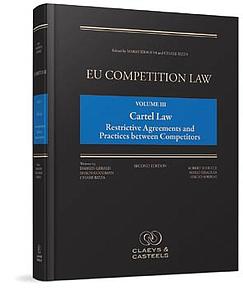 EU Competition Law - Volume III - Cartels & Collusive Behaviour: restrictive Agreements and Practices Between Competitors (Book I & II) - Second Edition