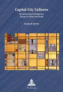 Capital City Cultures - Reconstructing Contemporary Europe in Vienna and Berlin