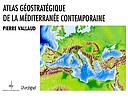 Atlas géopolitique de la méditerranée contemporaine