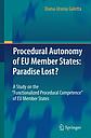 Procedural Autonomy of EU Member States - Paradise Lost ?  A Study on the "Functionalized Procedural Competence" of EU Member States