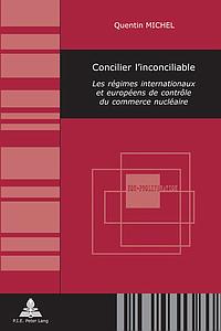 Concilier l'inconciliable - Les régimes internationaux et européens de contrôle du commerce nucléaire