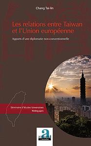 Les relations entre Taiwan et l'Union européenne - Apports d'une diplomatie non-conventionnelle