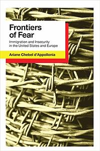 Frontiers of Fear - Immigration and Insecurity in the United States and Europe