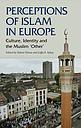 Perceptions of Islam in Europe: Culture, Identity and the Muslim 'other'