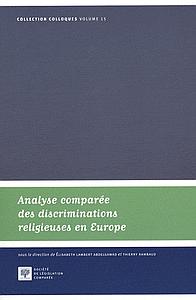 Analyse comparée des discriminations religieuses en Europe = A comparative approach to religious discriminations in Europe : actes du colloque Les discriminations religieuses, analyse administrative et juridictionnelle des différends en France et dans le m