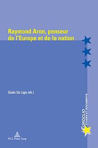 Raymond Aron, penseur de l'Europe et de la nation