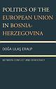 Politics of the European Union in Bosnia-Herzegovina - Between Conflict and Democracy 