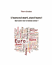 L'euro est mort, vive l'Euro ! - Quel avenir pour la monnaie unique ?