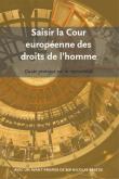 Saisir la Cour européenne des droits de l’homme - Guide pratique sur la recevabilité (2012) 