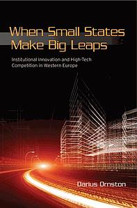 When Small States Make Big Leaps - Institutional Innovation and High-Tech Competition in Western Europe