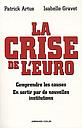 La crise de l'Euro - Comprendre les causes - En sortir par de nouvelles institutions