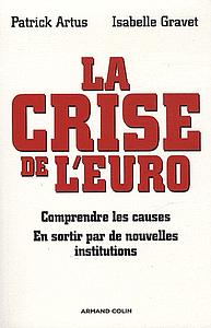 La crise de l'Euro - Comprendre les causes - En sortir par de nouvelles institutions