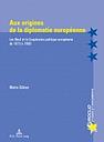 Aux origines de la diplomatie européenne - Les Neuf et la Coopération politique européenne de 1973 à 1980