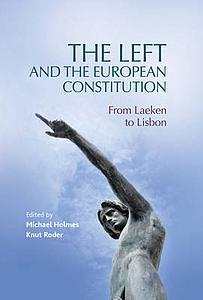 Left and the European Constitution From Laeken to Lisbon  