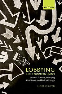 Lobbying in the European Union- Interest Groups, Lobbying Coalitions,and Policy Change