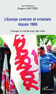 Europe centrale et orientale depuis 1989 - Changer le monde avec des mots