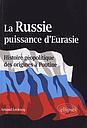 La Russie, puissance d'Eurasie : histoire géopolitique des origines à Poutine 