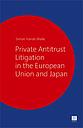 Private Antitrust Litigation in the European Union and Japan. A Comparative Perspective