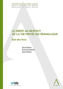Le droit au respect de la vie privée du travailleur. Etat des lieux