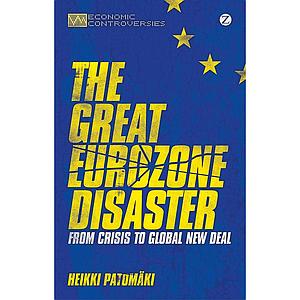 The Great Eurozone Disaster - From Crisis to Global New Deal 