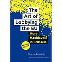 The Art of Lobbying the EU - More Machiavelli in Brussels - Revised edition