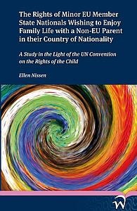 The Rights of Minor EU Member State Nationals Wishing to Enjoy Family Life with a Non-EU Parent in their Country of Nationality - A Study in the Light of the UN Conventionon the Rights of the Child