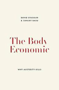 The Body Economics - Why Austerity Kills