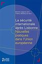 La sécurité internationale après Lisbonne - Nouvelles pratiques dans l'Union européenne