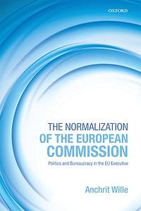 The Normalization of the European Commission - Politics and Bureaucracy in the EU Executive