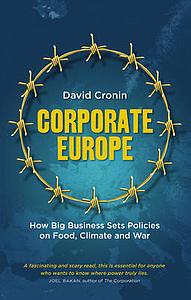 Corporate Europe - How Big Business Sets Policies on Food, Climate and War