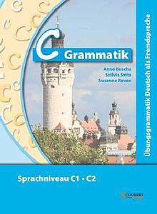 C-Grammatik - Übungsgrammatik Deutsch als Fremdsprache, Sprachniveau C1/C2 