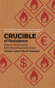 Crucible of Resistance - Greece, the Eurozone and the World Economic Crisis