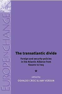 The transatlantic divide - Foreign and security policies in the Atlantic alliance from Kosovo to Iraq