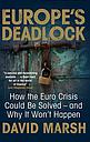 Europe's Deadlock - How the Euro Crisis Could be Solved - and Why it Won't Happen