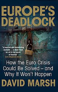 Europe's Deadlock - How the Euro Crisis Could be Solved - and Why it Won't Happen